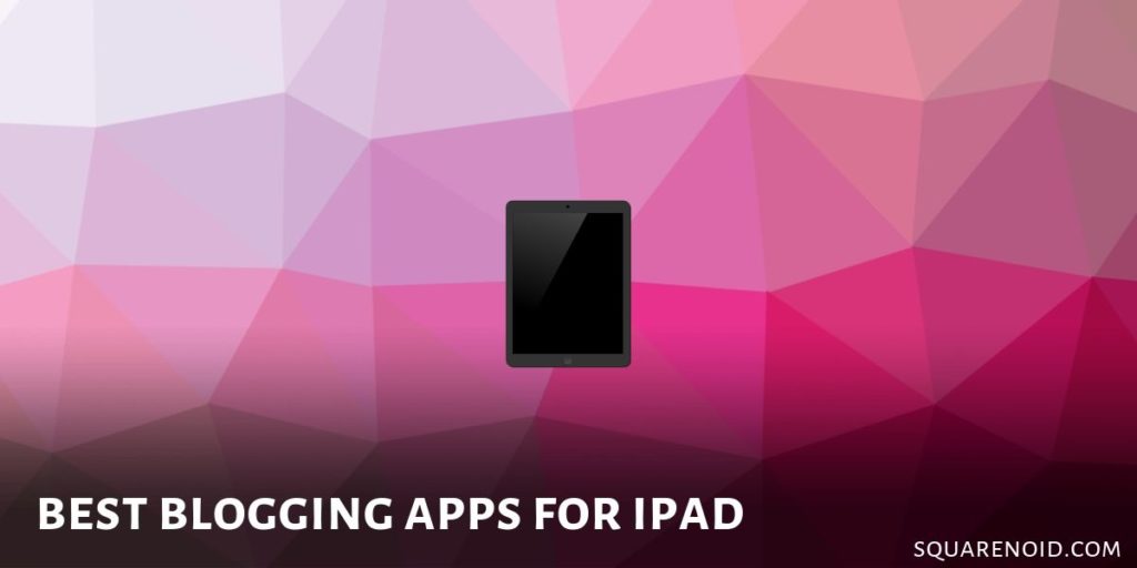 Best Blogging Apps for Ipad