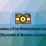Best Gimbals for Mirrorless Cameras
