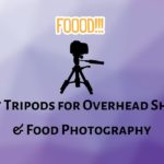Best Tripods for Overhead Shots & Food Photography