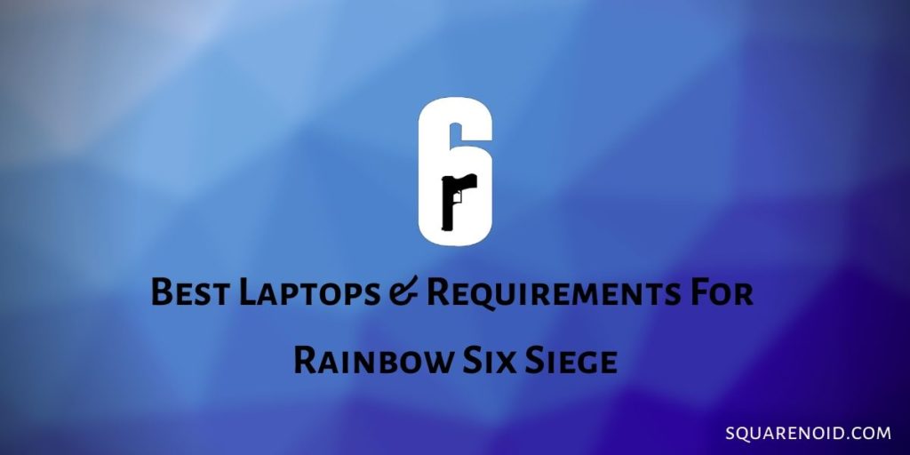 Best Laptops & Requirements For Rainbow Six Siege (2023) 1