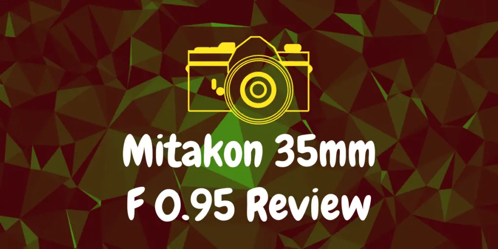 Mitakon 35mm F 0.95 Review
