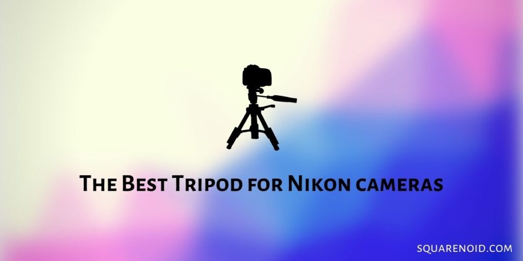 Best Tripod for Nikon cameras