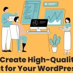 How to Create High-Quality Content for Your WordPress Blog